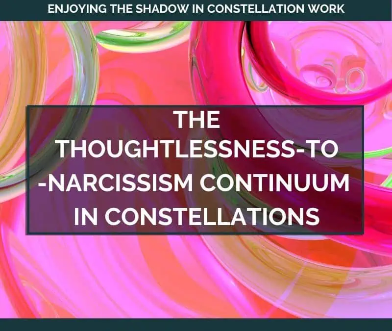 The Thoughtlessness-to-Narcissism Continuum in Constellations – May 15, 2023