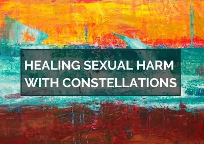 Healing Sexual Harm with Constellations – November 20, 2023