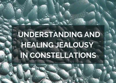 Understanding and Healing Jealousy in Constellations – September 18, 2023