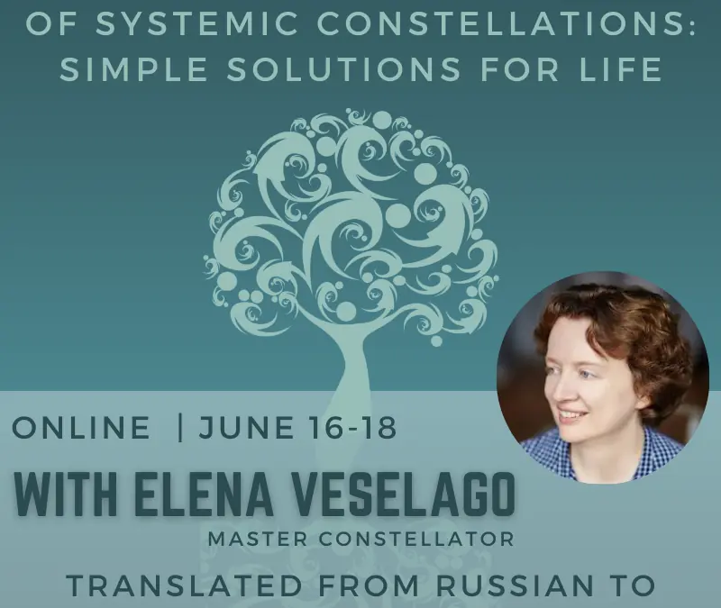The Technique and Mysticism of Systemic Constellations: Simple Solutions for Life with Master Constellator Elena Veselago