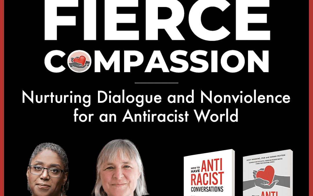 FREE EVENT: Fierce Compassion: Nurturing Dialog and Nonviolence for an Antiracist World