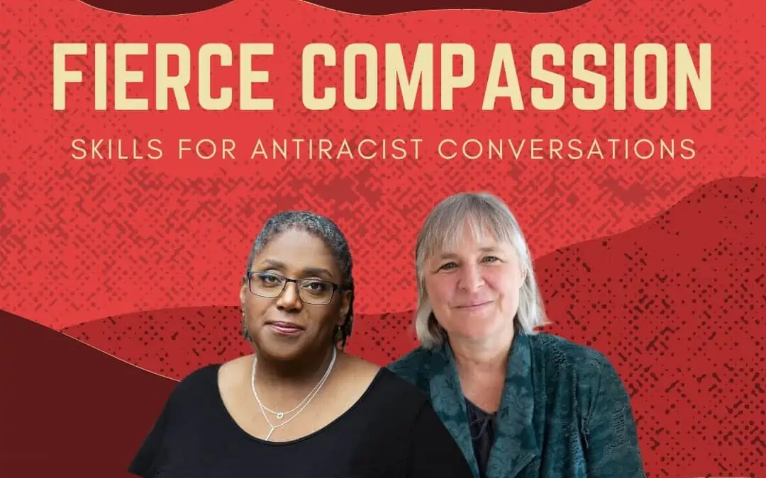 Fierce Compassion: Skills for Antiracist Conversations