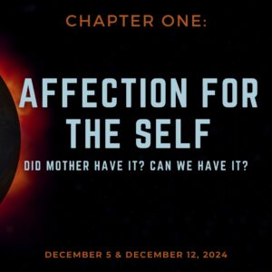 Shadow of the Mother: Chapter 1 – Affection for the self: Did mother have it? Can we have it?