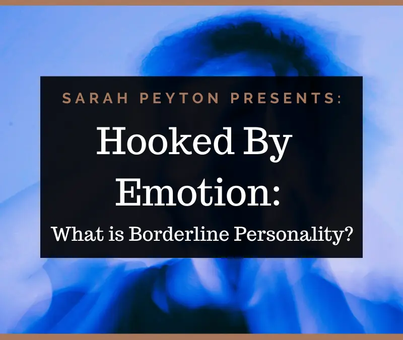 Hooked by Emotion: What is Borderline Personality?