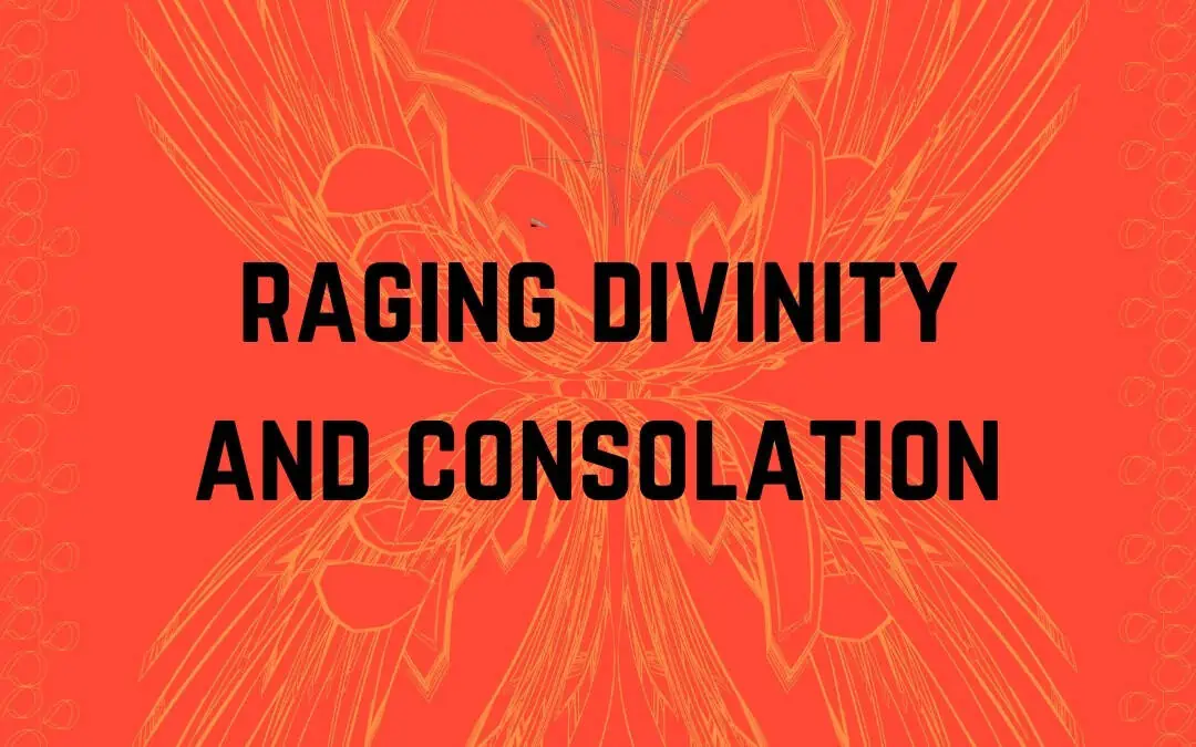 Raging Divinity and Consolation