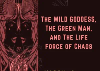 The Wild Goddess, the Green Man and the Life Force of Chaos