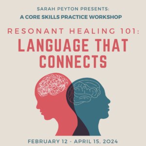 Resonant Healing 101: Language That Connects with Sarah Peyton and Jaya Manske Spring 2024