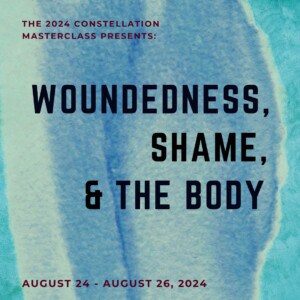 Woundedness, Shame and the Body: Constellation Masterclass with Sarah Peyton