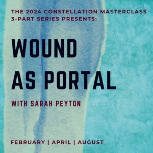 Wound as Portal: the 2024 Constellation Facilitation Masterclass Series