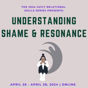 Juicy Relational Skills to Heal Shame Part 1: Understanding Shame and Resonance