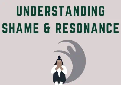 Juicy Relational Skills to Heal Shame Part 1: Understanding Shame and Resonance