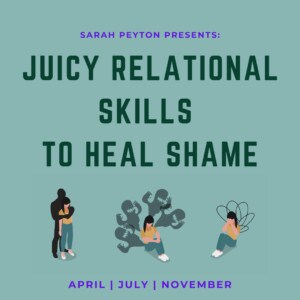 Juicy Relational Skills to Heal Shame (The Full 3-Part Online Series: 2 for 1 enrollment)