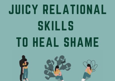 Juicy Relational Skills to Heal Shame (The Full 3-Part Online Series: 2 for 1 enrollment)