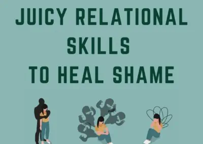 Juicy Relational Skills to Heal Shame (The Full 3-Part Online Series: 2 for 1 enrollment)