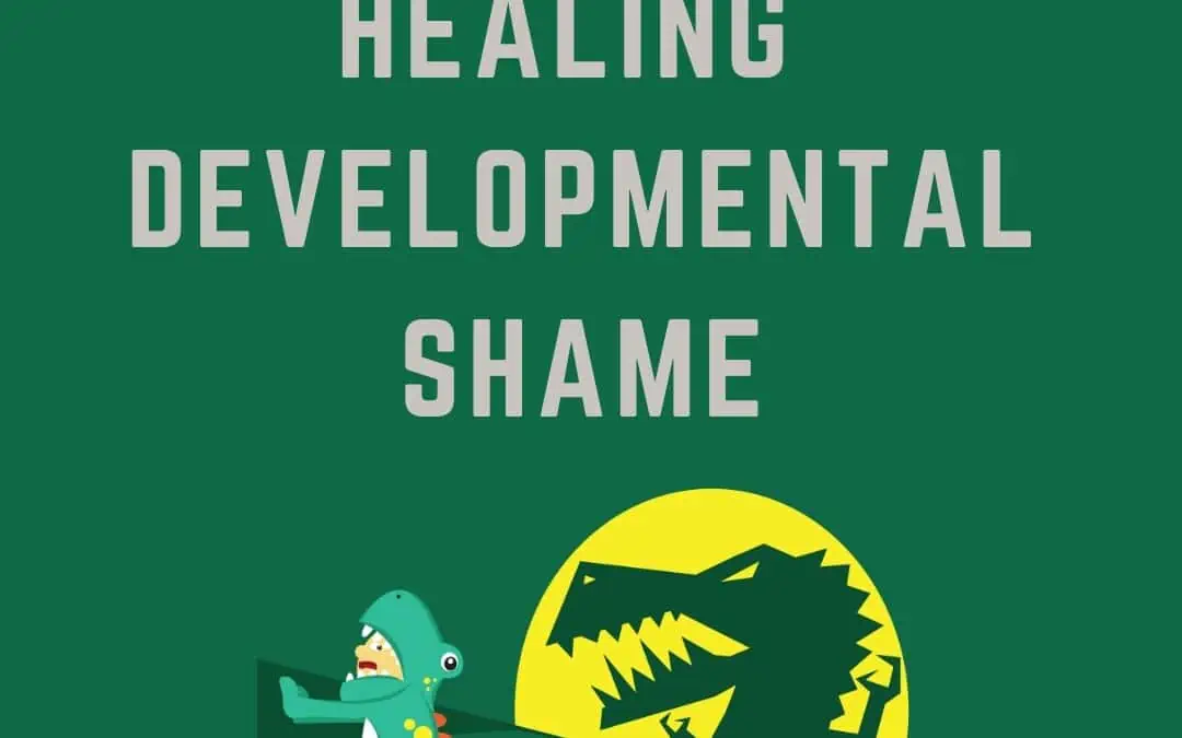 Juicy Relational Skills to Heal Shame Part 2: Healing Developmental Shame