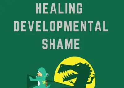 Juicy Relational Skills to Heal Shame Part 2: Healing Developmental Shame