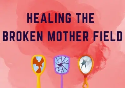 Healing the Broken Mother Field