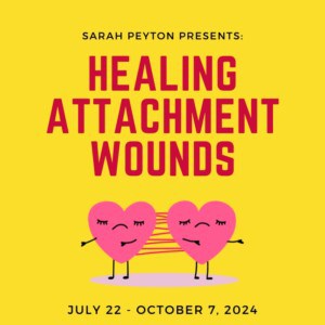 Healing Attachment Wounds with Sarah Peyton and Jaya Manske