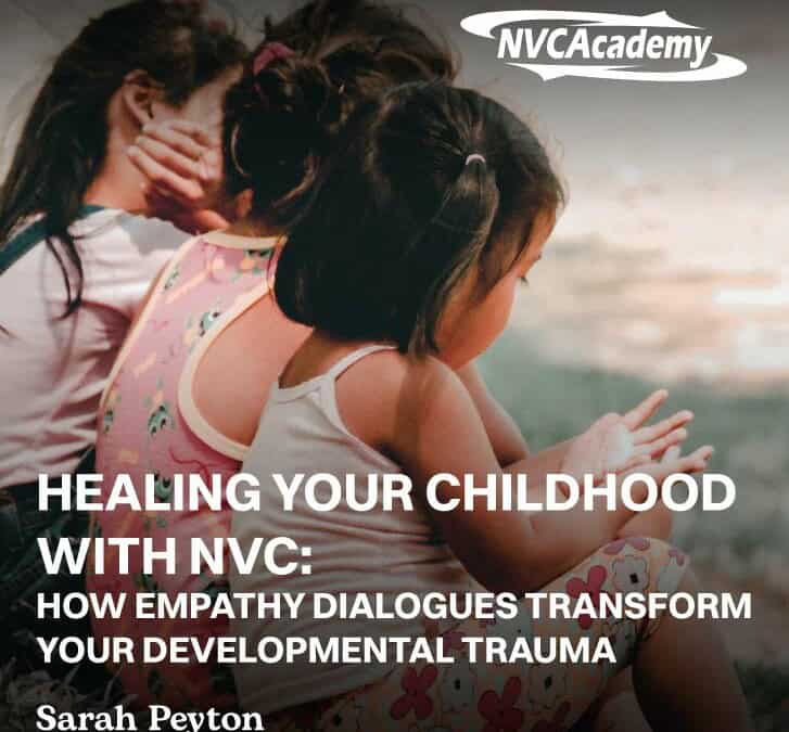 Healing Your Childhood with NVC: How Empathy Dialogues Transform Your Developmental Trauma