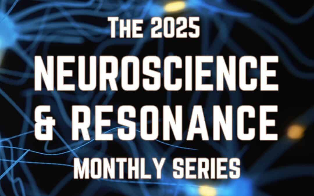 The 2025 Neuroscience & Resonance Webinar Series