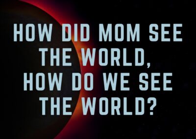 Shadow of the Mother: Chapter 3 – How did mom see the world, how do we see the world? Understanding our two lenses