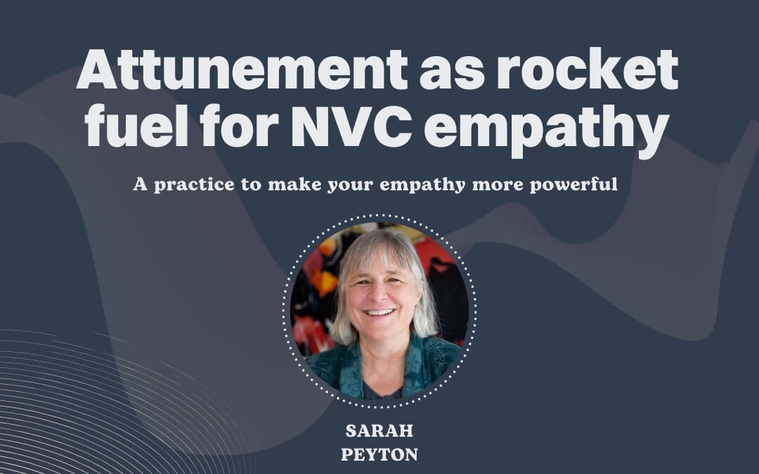 Attunement as Rocket Fuel for NVC Empathy