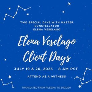 2025 Client Days with Master Constellator Elena Veselago – Attend as a Witness