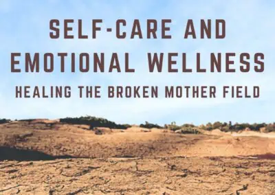 Self-Care and Emotional Wellness: Healing the Broken Mother Field