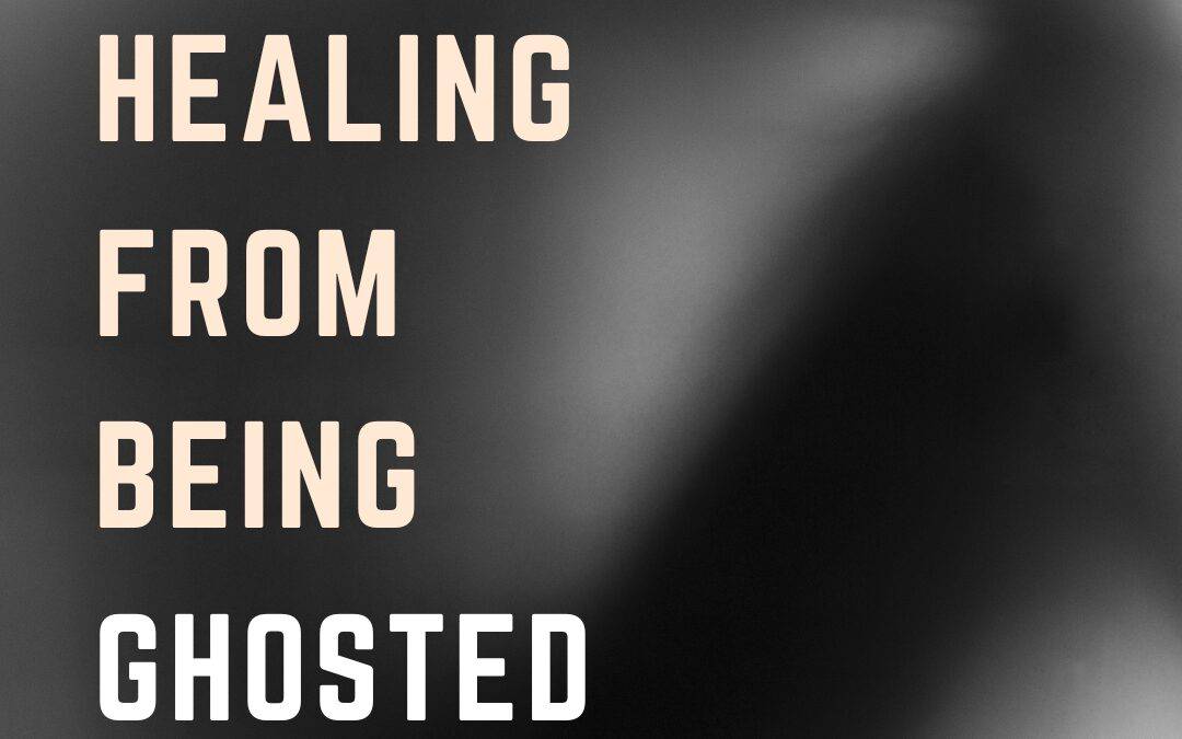 Healing from Being Ghosted: Proximal Separation and Abandonment