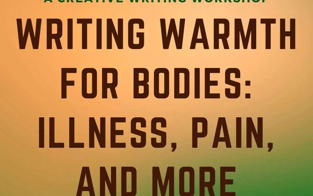 Writing Warmth for Bodies: Illness, Pain, and More