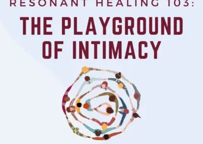 Resonant Healing 103 – The Playground of Intimacy