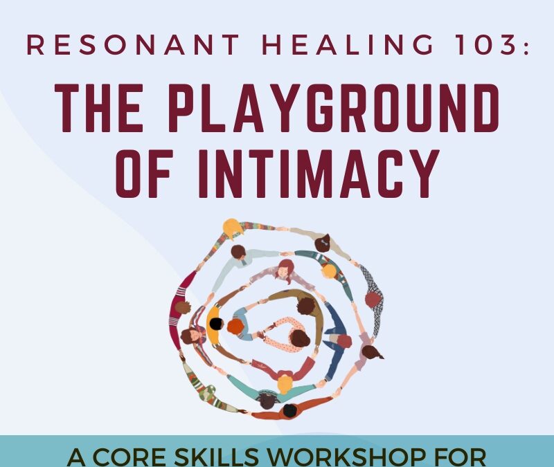 Resonant Healing 103 – The Playground of Intimacy