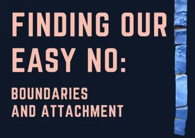 Finding Our Easy No: Boundaries and Attachment