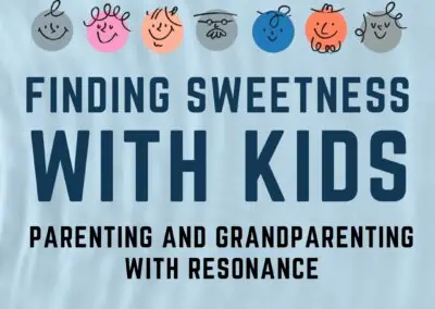Finding Sweetness With Kids: Parenting and Grandparenting With Resonance