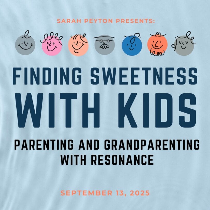 Finding Sweetness With Kids: Parenting and Grandparenting With Resonance