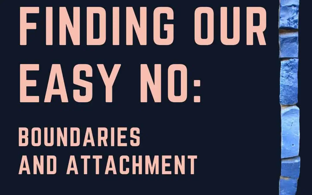 Finding Our Easy No: Boundaries and Attachment