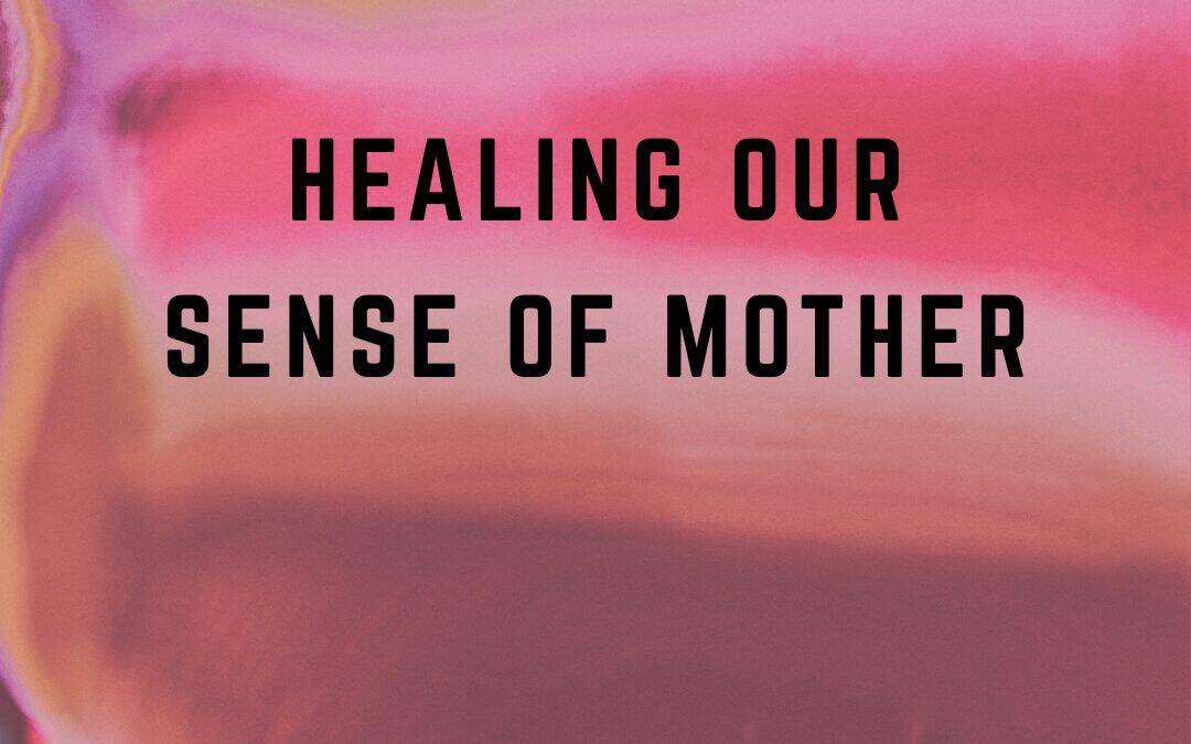 The Resonant Field 2026 – Module 4 – Healing our Sense of Mother