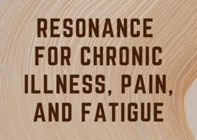 Resonance for Chronic Illness, Pain, and Fatigue