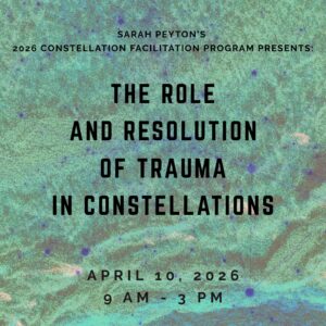 The Resonant Field 2026 – Module 3 – The Role and Resolution of Trauma in Constellations