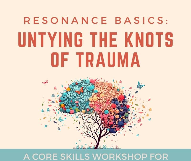 Resonance Basics – Untying the Knots of Trauma