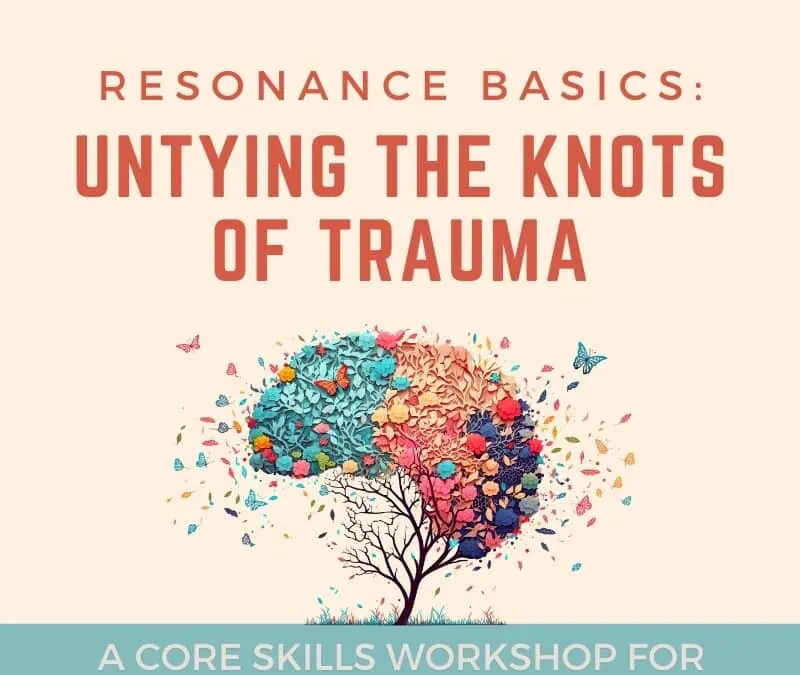 Resonance Basics – Untying the Knots of Trauma