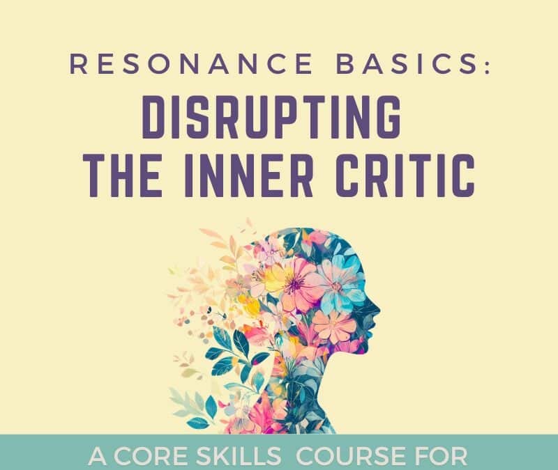 Resonance Basics – Disrupting the Inner Critic
