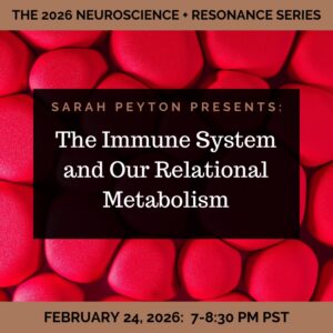 The 2026 Resonance and Neuroscience Series – The Immune System and our Relational Metabolism