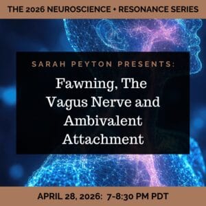 The 2026 Resonance and Neuroscience Series – Fawning, the Vagus Nerve and Ambivalent Attachment