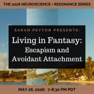 The 2026 Resonance and Neuroscience Series – Living in Fantasy: Escapism and Avoidant Attachment