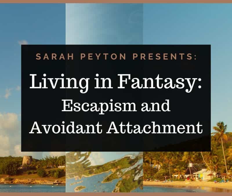 Living in Fantasy – Escapism and Avoidant Attachment