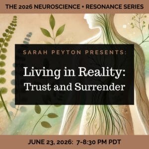 The 2026 Resonance and Neuroscience Series – Living in Reality: Trust and Surrender