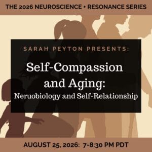 The 2026 Resonance and Neuroscience Series – Self-Compassion and Aging: Neurobiology and Self-Relationship