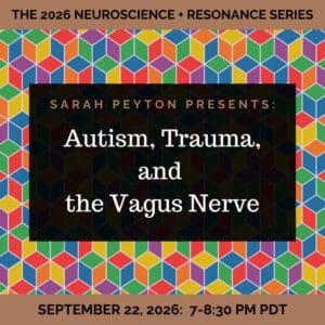 The 2026 Resonance and Neuroscience Series – Autism, Trauma and the Vagus Nerve