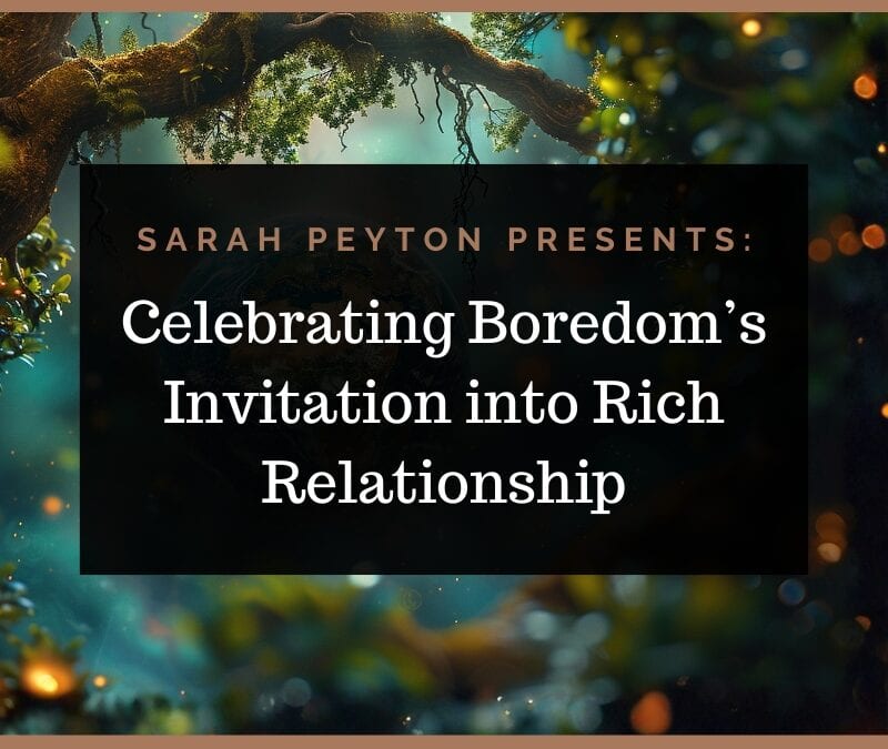 Celebrating Boredom – Invitation into Rich Relationship